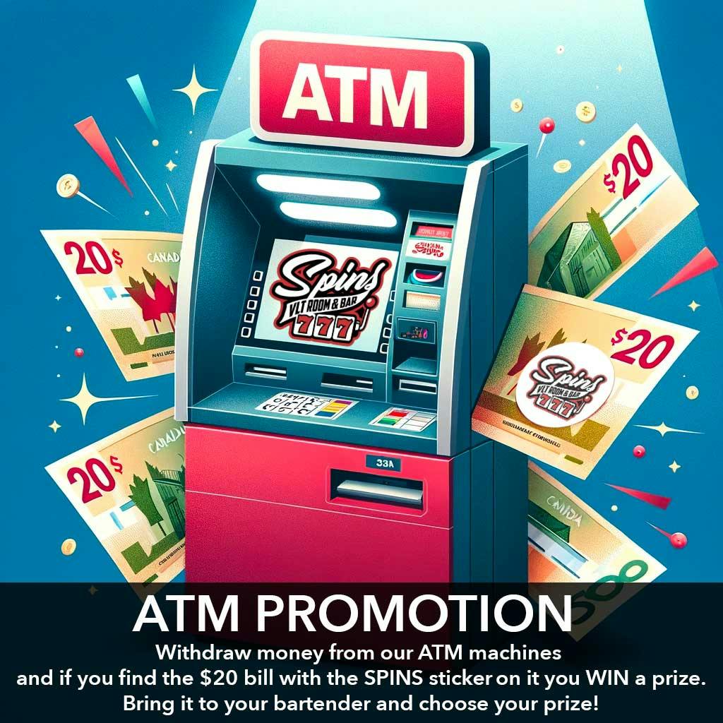 Withdraw money from our ATM machines and if you find the $20 bill with the SPINS sticker on it you WIN a prize.